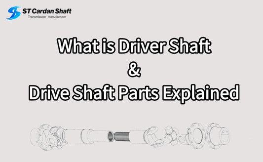 [2025 Ultimate Guide] What is Driver Shaft & Drive Shaft Parts Explained